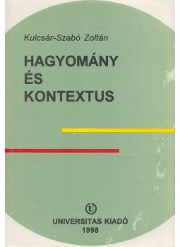 Kulcsár-Szabó Zoltán - Hagyomány és kontextus Kulcsár-Szabó Zoltán - Hagyomány és kontextus, Budapest 1998 antikvár könyv