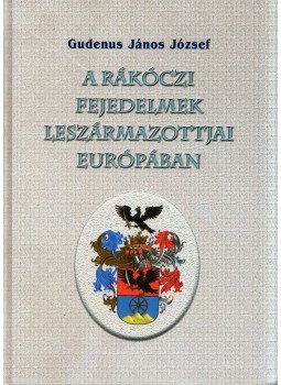 Gudenus János József - A Rákóczi fejedelmek leszármazottjai Európában Gudenus János József - A Rákóczi fejedelmek leszármazottjai Európában, Budapest 2006 antikvár könyv