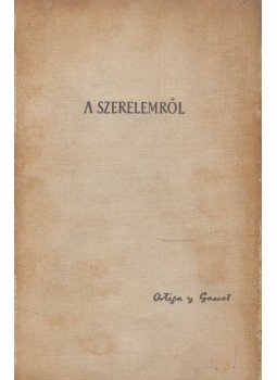 José Ortega y Gasset - A szerelemről José Ortega y Gasset - A szerelemről, Budapest 1942 antikvár könyv