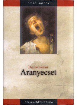 Dallos Sándor - Aranyecset Dallos Sándor - Aranyecset, Szeged 2005 antikvár könyv