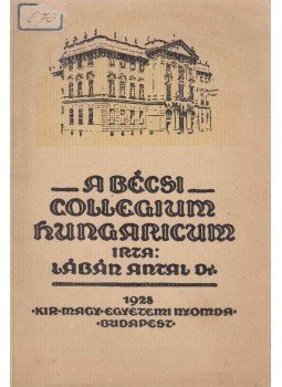 Lábán Antal - A Bécsi Collegium Hungaricum Lábán Antal - A Bécsi Collegium Hungaricum, Budapest 1928 antikvár könyv