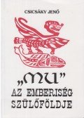 Csicsáky Jenő - "Mu" az emberiség szülőföldje (reprint)