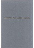 Francis S. Wagner - Toward a New Central Europe: A symposium on the problems of the Danubian nations