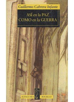 Guillermo Cabrera Infante - Así en la paz como en la guerra Guillermo Cabrera Infante - Así en la paz como en la guerra, Madrid 1997 antikvár könyv