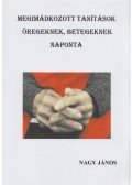 Nagy János - Megimádkozott tanítások öregeknek, betegeknek naponta