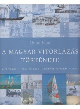 Dulin Jenő - A magyar vitorlázás története (dedikált),  2015 antikvár könyv