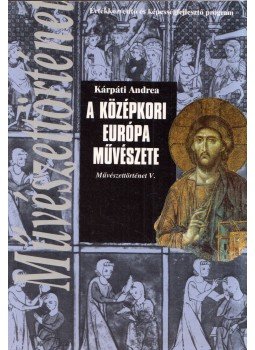 Kárpáti Andrea - A középkori Európa művészete Kárpáti Andrea - A középkori Európa művészete, Budapest 1996 antikvár könyv