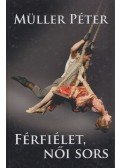 Müller Péter - Férfiélet, női sors