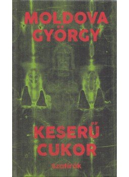 Moldova György - Keserű cukor (dedikált) Moldova György - Keserű cukor (dedikált), Szentendre 2016 antikvár könyv