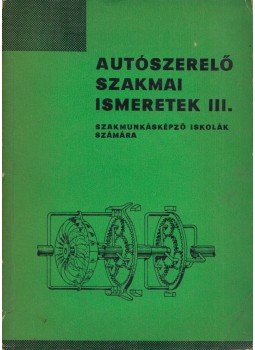 Kerpel István, Kovács János - Autószerelő szakmai ismeretek III., Budapest 1969 antikvár könyv