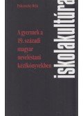 Pukánszky Béla - A gyermek a 19. századi magyar neveléstani kézikönyvekben