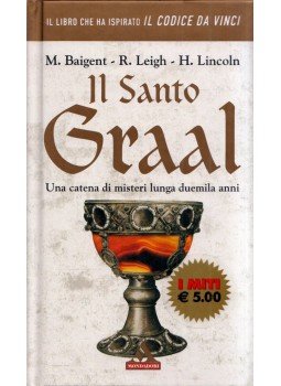 Baigent, Michael, Leigh, Richard, Lincoln, Henry - Il Santo Graal Baigent, Michael, Leigh, Richard, Lincoln, Henry - Il Santo Graal, Milano 2005 antikvár könyv