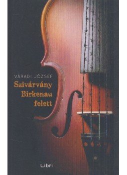 Váradi József - Szivárvány Birkenau felett (dedikált) Váradi József - Szivárvány Birkenau felett (dedikált), Budapest 2019 antikvár könyv