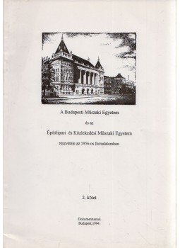 Pedroni Emma Anna - A Budapesti Műszaki Egyetem és az Építőipari és Közlekedési Műszaki Egyetem részvétele az 1956-os forradalomban 2. kötet, Budapest 1994 antikvár könyv