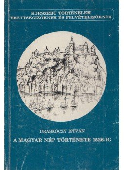 Draskóczy István - A magyar nép története 1526-ig Draskóczy István - A magyar nép története 1526-ig, Budapest 1991 antikvár könyv