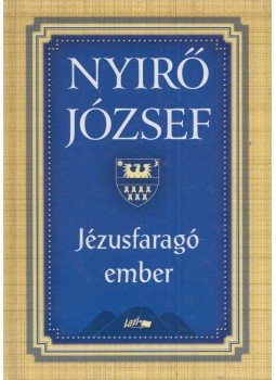 Nyirő József - Jézusfaragó ember Nyirő József - Jézusfaragó ember, Szeged 2012 antikvár könyv