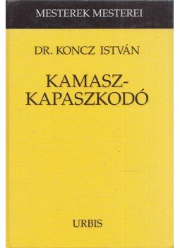 Koncz István - Kamaszkapaszkodó (dedikált) Koncz István - Kamaszkapaszkodó (dedikált), 2005 antikvár könyv