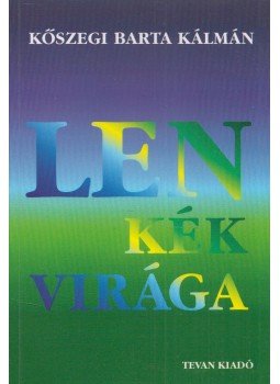 Kőszegi Barta Kálmán - Len kék virága Kőszegi Barta Kálmán - Len kék virága, 1997 antikvár könyv