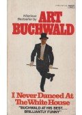 Art Buchwald - I Never Danced at the White House