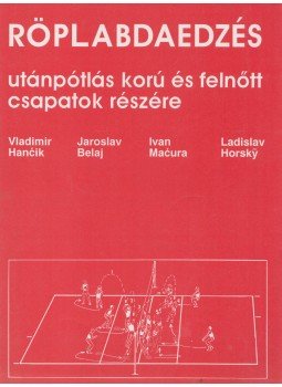 Vladimir Hancik, Jaroslav Belaj, Ivan Macura, Ladislav Horsky - Röplabdaedzés, Budapest 1990 antikvár könyv