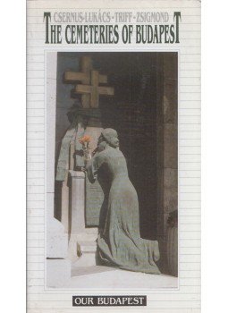 Lajos Csernus-Lukács, Viktor Triff, János Zsigmond - The Cemeteries of Budapest Lajos Csernus-Lukács, Viktor Triff, János Zsigmond - The Cemeteries of Budapest, Budapest 1999 antikvár könyv