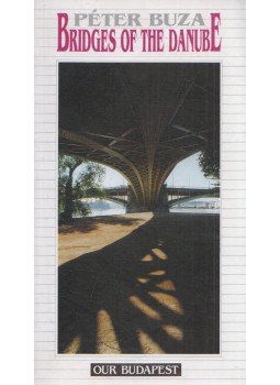 Buza Péter - Bridges of the Danube Buza Péter - Bridges of the Danube, Budapest 1999 antikvár könyv