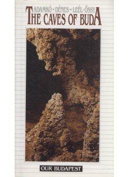 Péter Adamkó, György Dénes, Szabolcs Leél-Őssy - The Caves of Buda Péter Adamkó, György Dénes, Szabolcs Leél-Őssy - The Caves of Buda, Budapest 1992 antikvár könyv