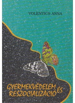 Volentics Anna - Gyermekvédelem és reszocializáció, Budapest 1999 antikvár könyv
