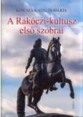 Kincses Katalin Mária - A Rákóczi-kultusz első szobrai