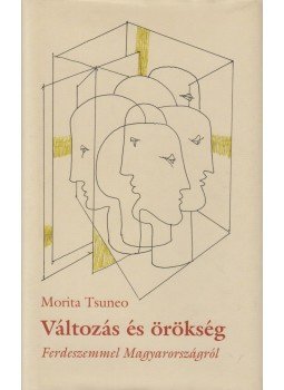 Morita Tsuneo - Változás és örökség (dedikált) Morita Tsuneo - Változás és örökség (dedikált), Budapest 2009 antikvár könyv