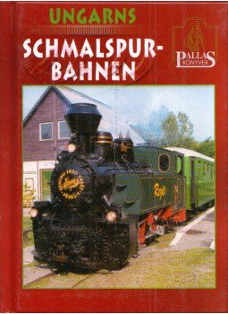 Tusnádi Csaba Károly - Ungarns Schmalspurbahnen Tusnádi Csaba Károly - Ungarns Schmalspurbahnen, Budapest 2002 antikvár könyv