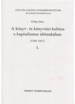 Fülöp Géza - A könyv- és könyvtári kultúra a kapitalizmus időszakában (1789-1917) I-II., Budapest 1998 antikvár könyv