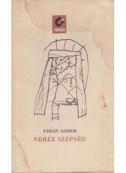Fábián Sándor - Nehéz szépség Fábián Sándor - Nehéz szépség, Bukarest 1964 antikvár könyv
