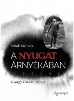 Sebők Melinda - A Nyugat árnyékában - György Oszkár pályája, null 2011 antikvár könyv