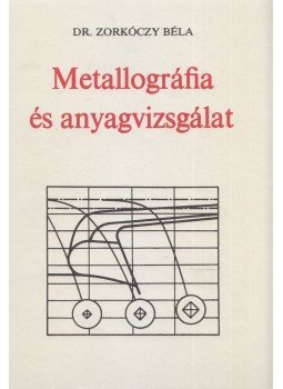 Zorkóczy Béla - Metallográfia és anyagvizsgálat, Budapest 1990 antikvár könyv