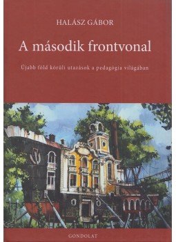 Halász Gábor - A második frontvonal - Újabb föld körüli utazások a pedagógia világában Halász Gábor - A második frontvonal - Újabb föld körüli utazások a pedagógia világában, Budapest 2021 antikvár könyv