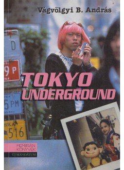 Vágvölgyi B. András - Tokyo Underground Vágvölgyi B. András - Tokyo Underground, Budapest 2000 antikvár könyv