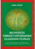 Hubai József - Magyarország természeti erőforrásainak külgazdasági földrajza