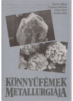 Pásztor Gedeon, Szepessy Andrásné, Siklós Péter, Osvald Zoltán - Könnyűfémek metallurgiája Pásztor Gedeon, Szepessy Andrásné, Siklós Péter, Osvald Zoltán - Könnyűfémek metallurgiája, Budapest 1991 antikvár könyv