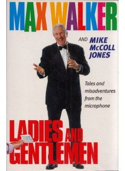 Max Walker, Mike McColl Jones - Ladies and Gentlemen: Tales and misadventures from the microphone Max Walker, Mike McColl Jones - Ladies and Gentlemen: Tales and misadventures from the microphone, St Leonards, New South Wales 1999 antikvár könyv