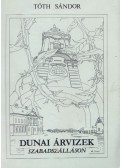 Tóth Sándor - Dunai árvizek Szabadszálláson (dedikált)