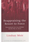 Lindsay Moir - Reappraising the Resort to Force