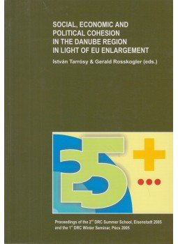 Tarrósy István , Gerald Rosskogler - Social, Economic and Political Cohesion in the Danube Region in Light of EU Enlargement, Pécs 2006 antikvár könyv