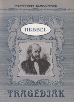 Friedrich Christian Hebbel - Tragédiák Friedrich Christian Hebbel - Tragédiák, Budapest 1994 antikvár könyv