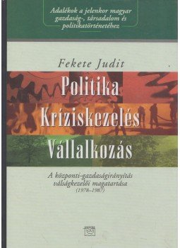 Fekete Judit - Politika - kríziskezelés - vállalkozás Fekete Judit - Politika - kríziskezelés - vállalkozás, 2002 antikvár könyv