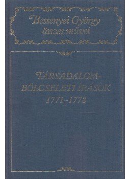 Bessenyei György - Társadalombölcseleti írások 1771-1778 Bessenyei György - Társadalombölcseleti írások 1771-1778, Budapest 1992 antikvár könyv
