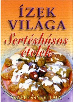 Szepessy Vilma - Sertéshúsos ételek Szepessy Vilma - Sertéshúsos ételek, 2006 antikvár könyv