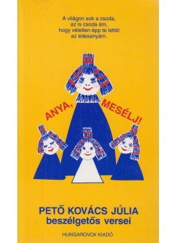 Pető Kovács Júlia - Anya, mesélj! (Dedikált) Pető Kovács Júlia - Anya, mesélj! (Dedikált), Budapest 2000 antikvár könyv