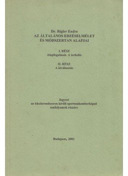 Dr. Rigler Endre - Az általános edzéselmélet és módszertan alapjai I-II. Dr. Rigler Endre - Az általános edzéselmélet és módszertan alapjai I-II., Budapest 2001 antikvár könyv