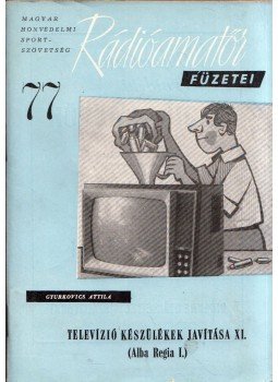 Gyurkovics Attila - Televízió készülékek javítása XI. (Alba Regia I.), Budapest 1964 antikvár könyv